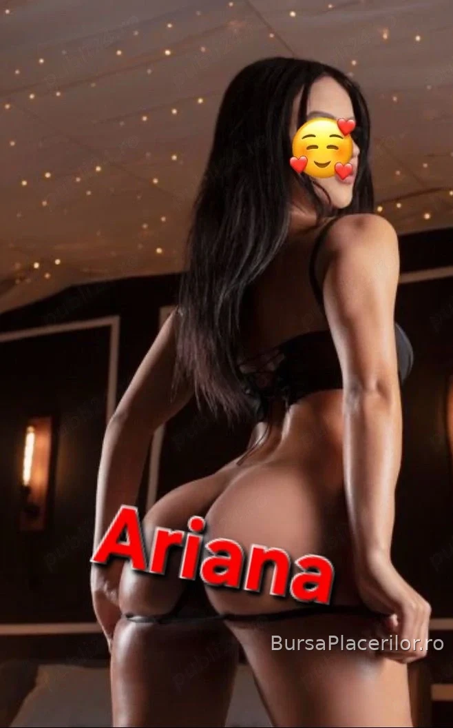 Ariana!!! Noua in oraș!!Best service!!!